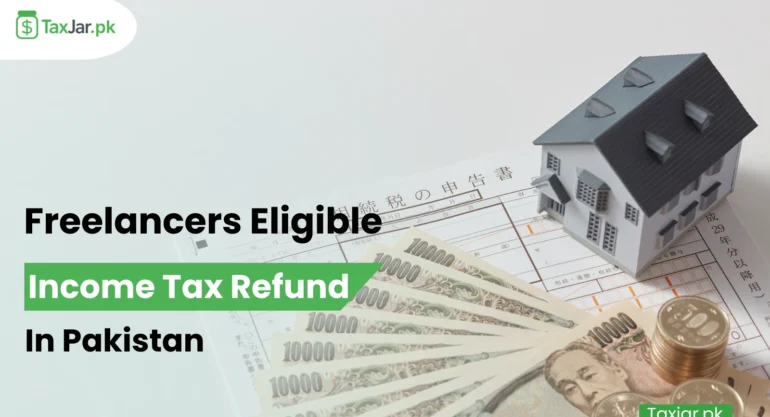 Freelancers in Pakistan: Are You Eligible for an Income Tax Refund?